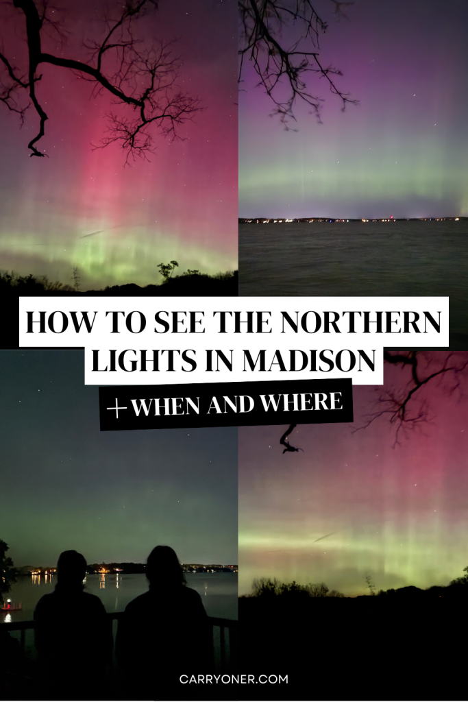 Four images of green and pink northern lights in Madison Wisconsin with overlay text stating "how to see the northern lights in Madison + when and where"